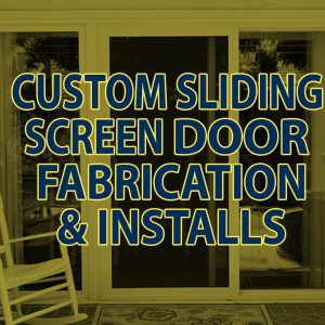 Custom Sliding Screen Door Fabrication & Installation
